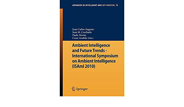 Ambient Intelligence and Future Trends - International Symposium on Ambient: Intelligence (ISAmI 2010) ebook