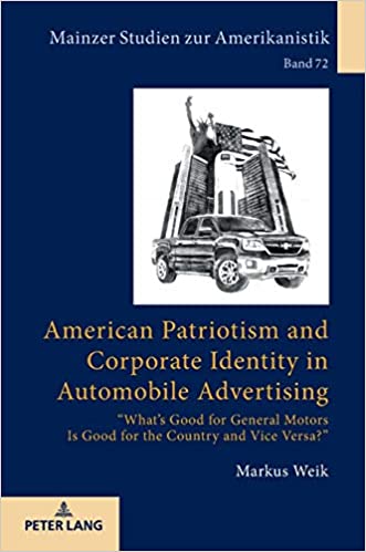 American Patriotism and Corporate Identity in Automobile Advertising: �Whats Good for General Motors Is Good for the Country and Vice Versa?� ebook