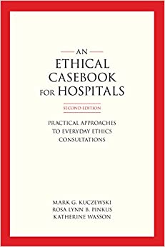 An Ethics Casebook for Hospitals: Practical Approaches to Everyday Ethics Consultations ebook