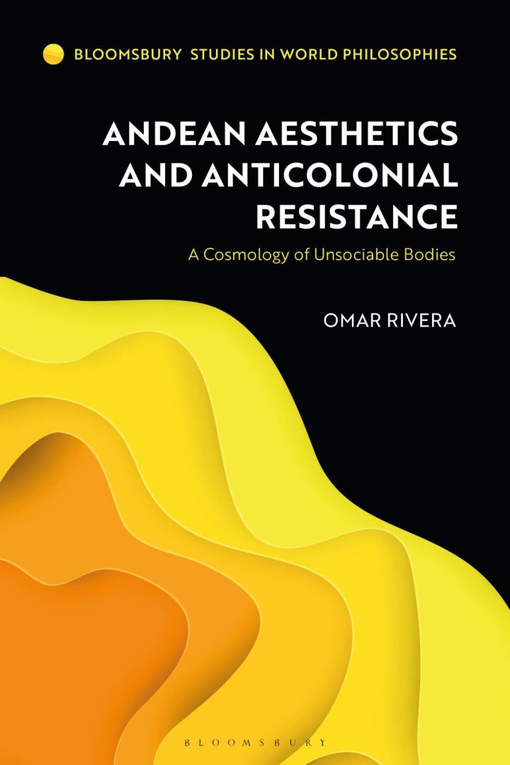 Andean Aesthetics and Anticolonial Resistance: A Cosmology of Unsociable Bodies ebook