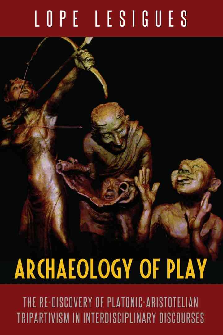 Archaeology of Play: The Re-Discovery of Platonic-Aristotelian Tripartivism in Interdisciplinary Discourses ebook