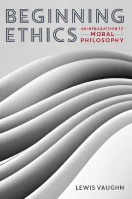 Beginning Ethics: An Introduction to Moral Philosophy ebook