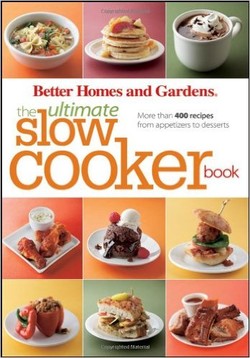 Better Homes and Gardens The Ultimate Slow Cooker Book: More than 400 recipes from appetizers to desserts ebook