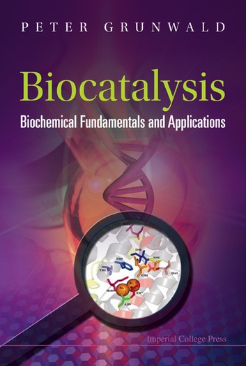 Biocatalysis: Biochemical Fundamentals And Applications: Biochemical Fundamentals and Applications ebook