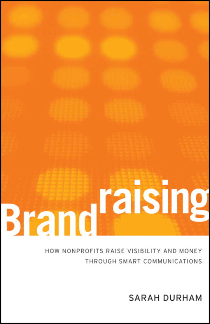 Brandraising: How Nonprofits Raise Visibility and Money Through Smart Communications ebook
