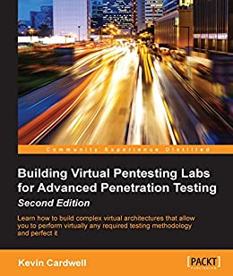 Building Virtual Pentesting Labs for Advanced Penetration Testing ebook