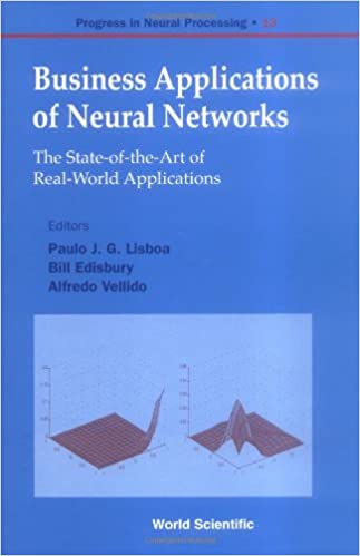 Business Applications Of Neural Networks: The State-of-the-art Of Real-world Applications ebook