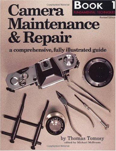 Camera Maintenance & Repair, Book 1: Fundamental Techniques: A Comprehensive, Fully Illustrated Guide ebook