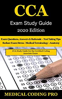 CCA Exam Study Guide - 2020 Edition: 100 CCA Practice Exam Questions & Answers, Tips To Pass The Exam, Medical Terminology, Common Anatomy, Secrets To Reducing Exam Stress, and Scoring Sheets ebook