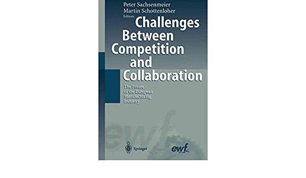 Challenges Between Competition and Collaboration: The Future of the European Manufacturing Industry ebook