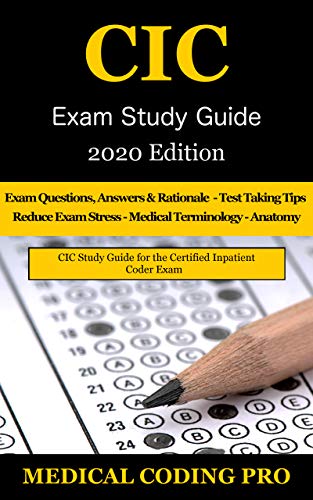 CIC Exam Study Guide - 2020 Edition: 70 Certified Inpatient Coder Practice Exam Questions, Answers, Rationale, Tips To Pass The Exam, Medical Terminology, Anatomy, Secrets To Reducing Exam Stress ebook