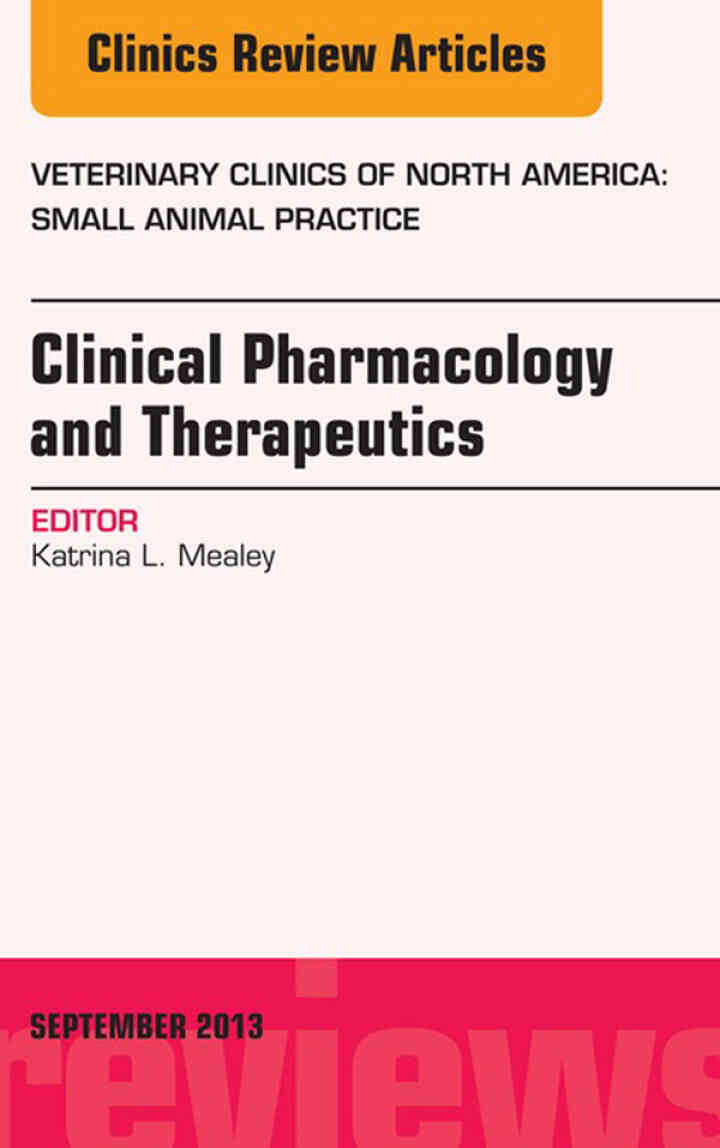 Clinical Pharmacology and Therapeutics, An Issue of Veterinary Clinics: Small Animal Practice ebook
