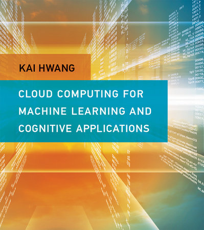Cloud Computing for Machine Learning and Cognitive Applications ebook