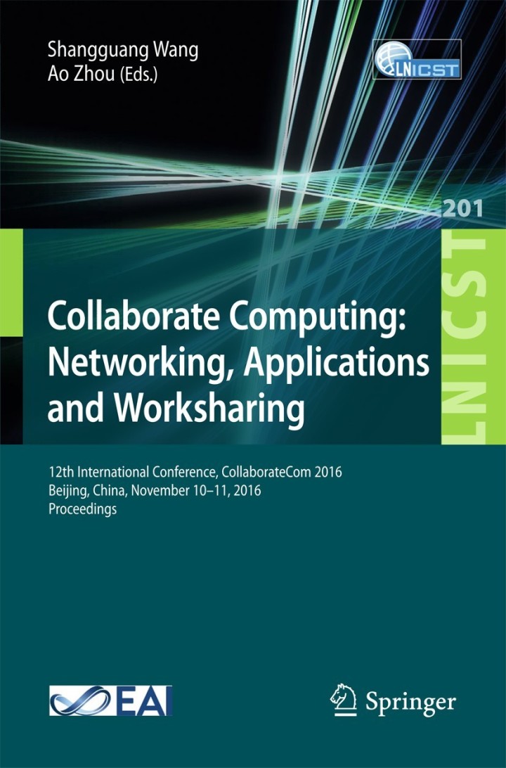 Collaborate Computing: Networking, Applications and Worksharing: 12th International Conference, CollaborateCom 2016, Beijing, China, November 10�11, 2016, Proceedings ebook