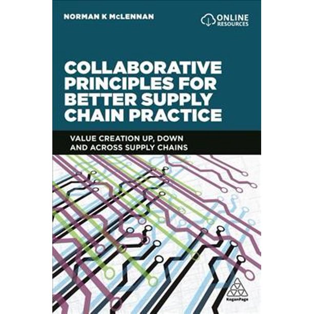 Collaborative Principles for Better Supply Chain Practice: Value Creation Up, Down and Across Supply Chains ebook