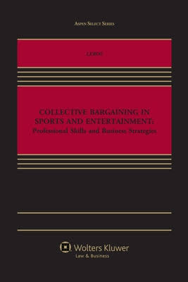 Collective Bargaining in Sports and Entertainment: Professional Skills and Business Strategies ebook
