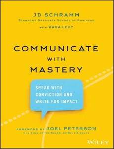 Communicate with Mastery Speak With Conviction and Write for Impact by JD Schramm ebook