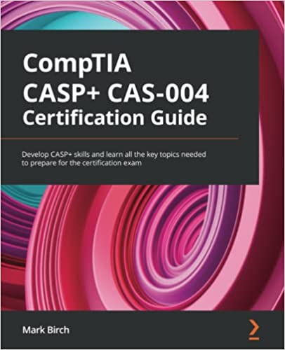 CompTIA CASP+ CAS-004 Certification Guide: Develop CASP skills and learn all the key topics needed to prepare for the certification exam ebook