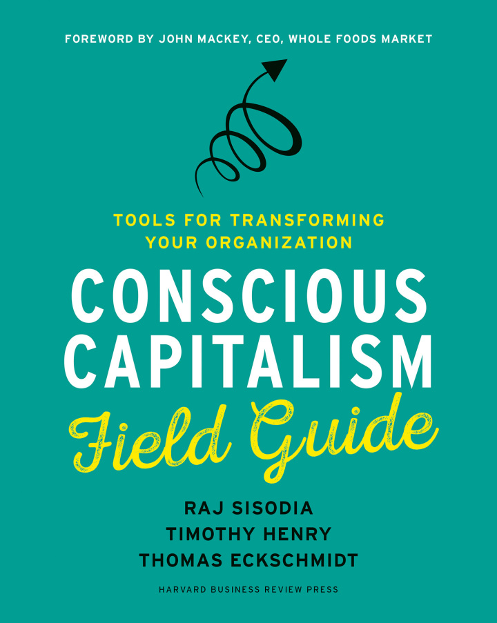 Conscious Capitalism Field Guide: Tools for Transforming Your Organization ebook