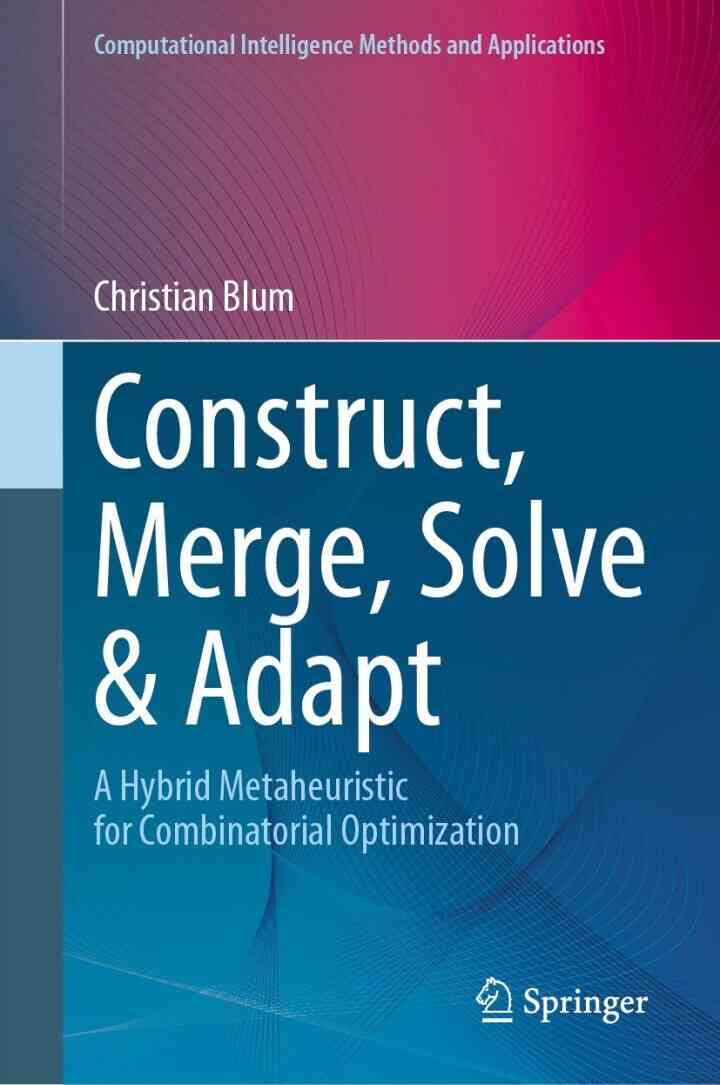 Construct, Merge, Solve & Adapt: A Hybrid Metaheuristic for Combinatorial Optimization ebook
