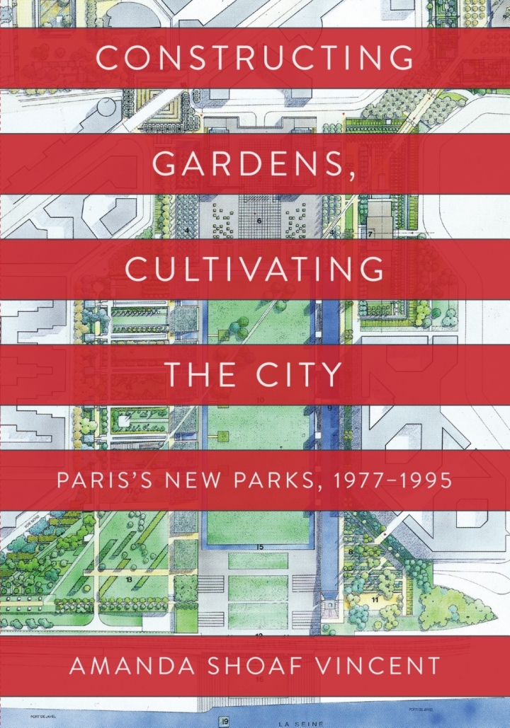 Constructing Gardens, Cultivating the City: Paris?s New Parks, 1977-1995 ebook