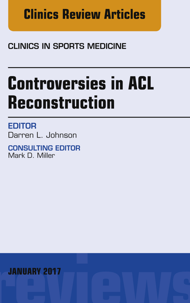 Controversies in ACL Reconstruction, An Issue of Clinics in Sports Medicine ebook