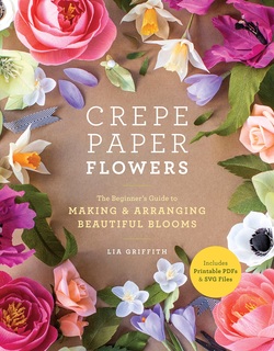 Crepe Paper Flowers: The Beginner?s Guide to Making and Arranging Beautiful Blooms ebook