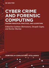 Cyber Crime and Forensic Computing: Modern Principles, Practices, and Algorithms ebook