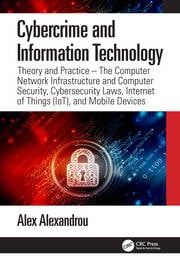Cybercrime and Information Technology: The Computer Network Infrastructure and Computer Security, Cybersecurity Laws, Internet of Things (IoT), and Mobile Devices ebook