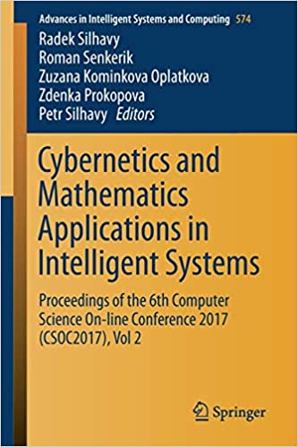 Cybernetics and Mathematics Applications in Intelligent Systems: Proceedings of the 6th Computer Science On-line Conference 2017 (CSOC2017), Vol 2 ebook