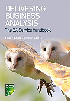 Delivering Business Analysis: The BA Service handbook ebook