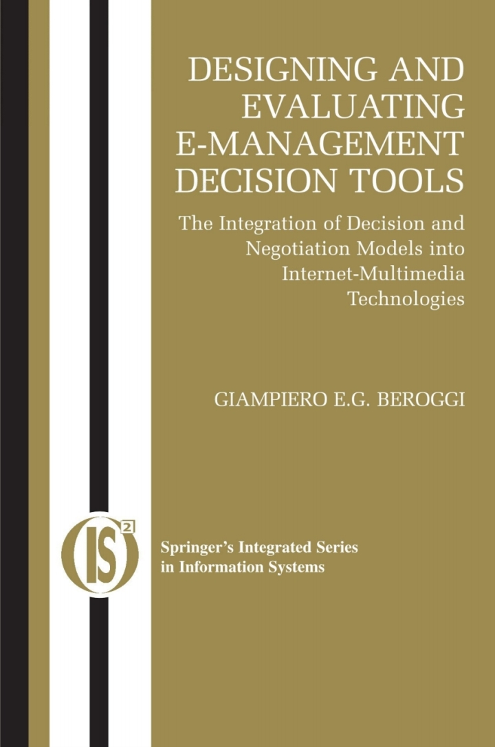 Designing and Evaluating E-Management Decision Tools: The Integration of Decision and Negotiation Models into Internet-Multimedia Technologies ebook