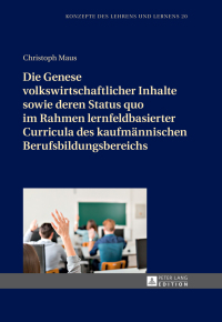 Die Genese volkswirtschaftlicher Inhalte sowie deren Status quo im Rahmen lernfeldbasierter Curricula des kaufm�nnischen Berufsbildungsbereichs ebook