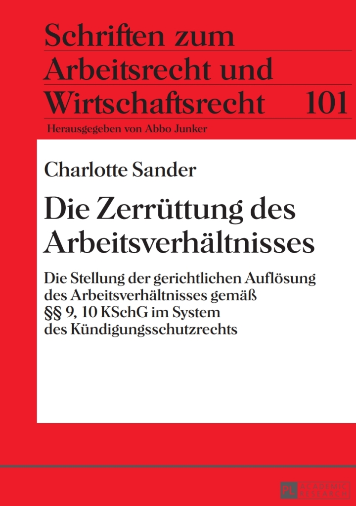 Die Zerruettung des Arbeitsverhaeltnisses: Die Stellung der gerichtlichen Aufloesung des Arbeitsverhaeltnisses gemae� �� 9, 10 KSchG im System des Kuendigungsschutzrechts ebook