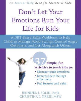 Don't Let Your Emotions Run Your Life for Kids: A DBT-Based Skills Workbook to Help Children Manage Mood Swings, Control Angry Outbursts, and Get Along with Others ebook