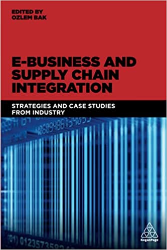 E-Business and Supply Chain Integration: Strategies and Case Studies from Industry ebook