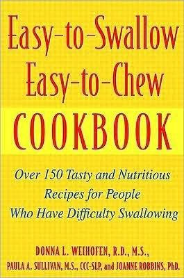 Easy-to-Swallow, Easy-to-Chew Cookbook: Over 150 Tasty and Nutritious Recipes for People Who Have Difficulty Swallowing ebook