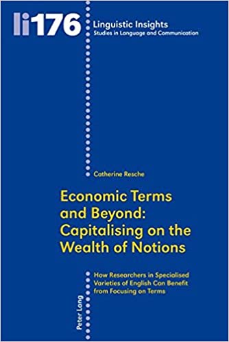 Economic Terms and Beyond: Capitalising on the Wealth of Notions How Researchers in Specialised Varieties of English Can Benefit from Focusing on Terms ebook
