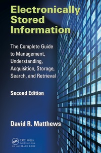 Electronically Stored Information: The Complete Guide to Management, Understanding, Acquisition, Storage, Search, and Retrieval, Second Edition ebook