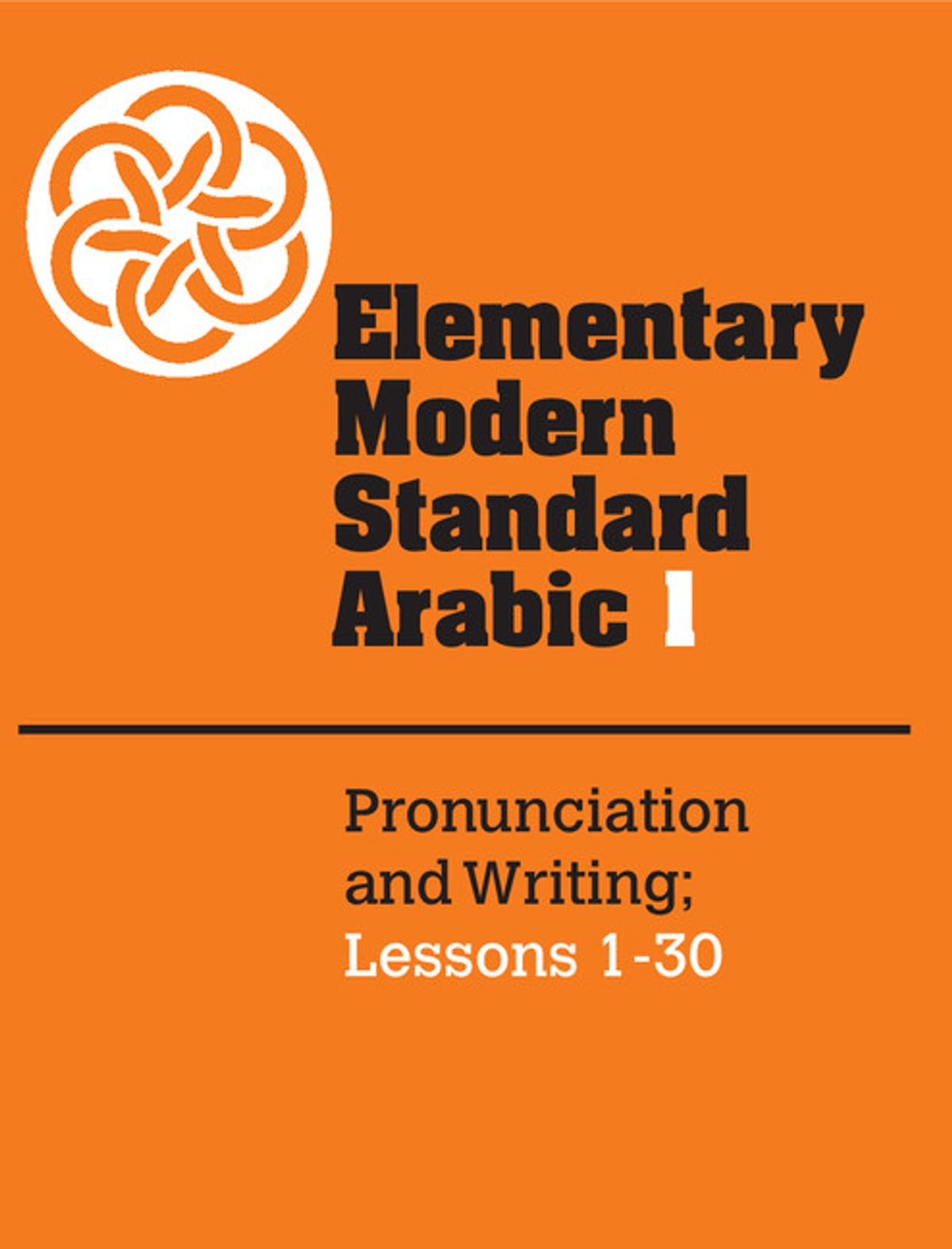 Elementary Modern Standard Arabic: Volume 1, Pronunciation and Writing; Lessons 1-30 ebook