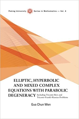 Elliptic, Hyperbolic And Mixed Complex Equations With Parabolic Degeneracy: Including Tricomi-bers And Tricomi-frankl-rassias Problems ebook