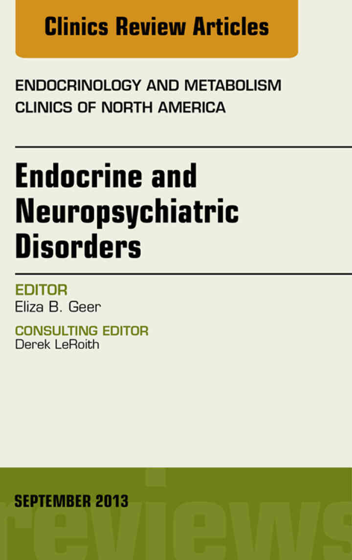Endocrine and Neuropsychiatric Disorders, An Issue of Endocrinology and Metabolism Clinics ebook
