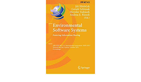 Environmental Software Systems. Fostering Information Sharing: 10th IFIP WG 5.11 International Symposium, ISESS 2013, Neusiedl am See, Austria, October 9-11, 2013, Proceedings ebook