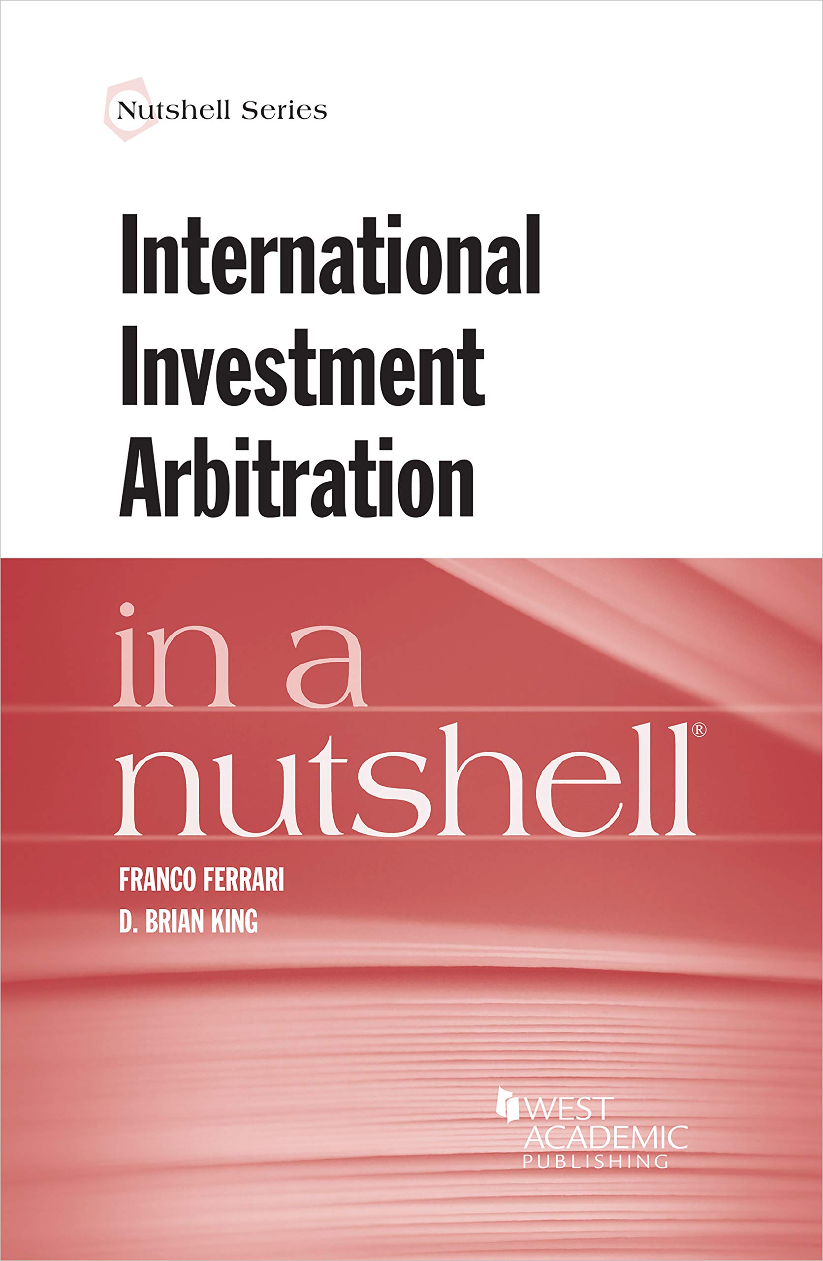 Ferrari, King, Di Pietro, Reetz, Rosenfeld, and Sasson's International Investment Arbitration in a Nutshell ebook