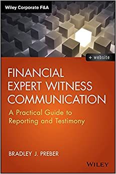 Financial Expert Witness Communication: A Practical Guide to Reporting and Testimony (Wiley Corporate F&A) ebook