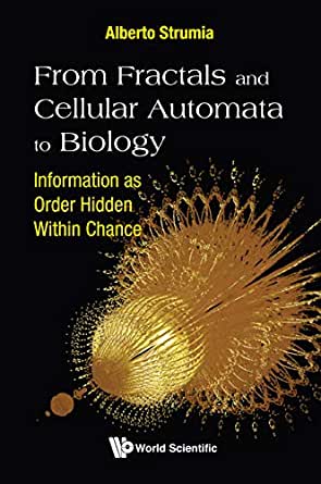 From Fractals And Cellular Automata To Biology: Information As Order Hidden Within Chance Information as Order Hidden Within Chance ebook