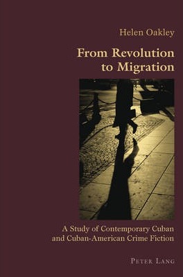 From Revolution to Migration: A Study of Contemporary Cuban and Cuban American Crime Fiction ebook