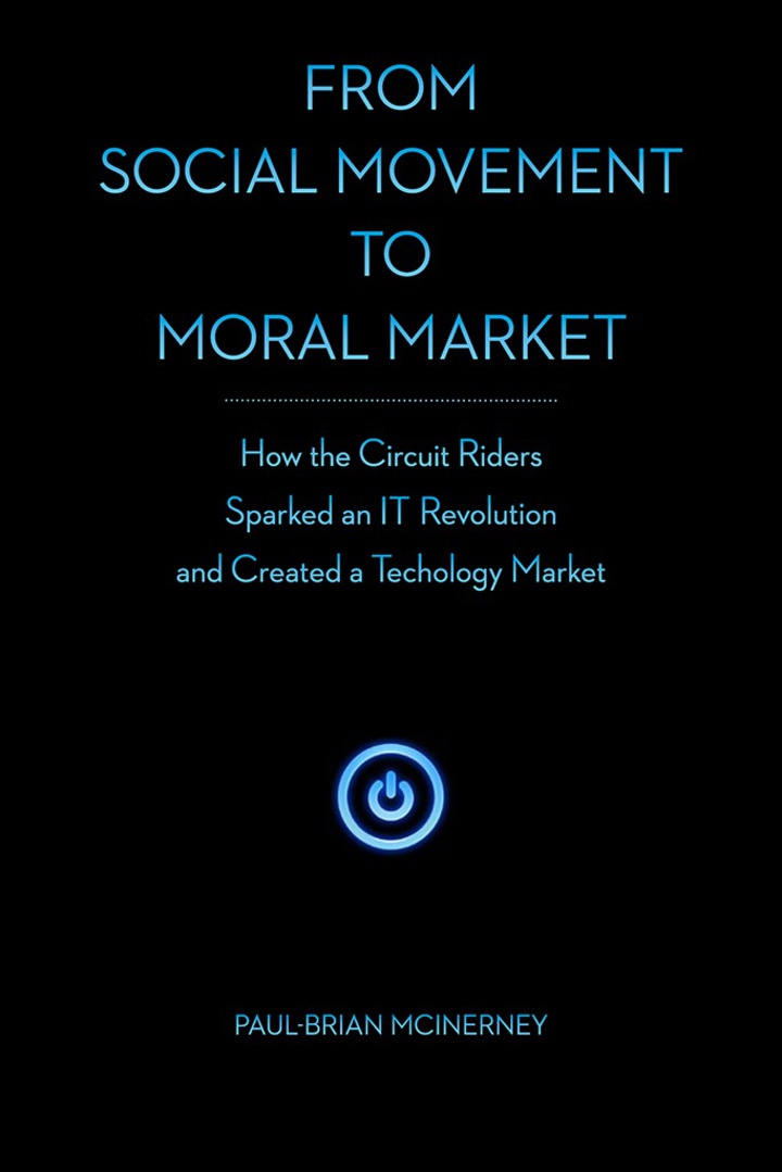 From Social Movement to Moral Market: How the Circuit Riders Sparked an IT Revolution and Created a Technology Market ebook