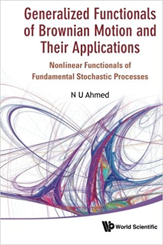 Generalized Functionals Of Brownian Motion And Their Applications: Nonlinear Functionals Of Fundamental Stochastic Processes ebook