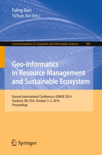 Geo-Informatics in Resource Management and Sustainable Ecosystem: International Conference, GRMSE 2014, Ypsilanti, USA, October 3-5, 2014, Proceedings ebook